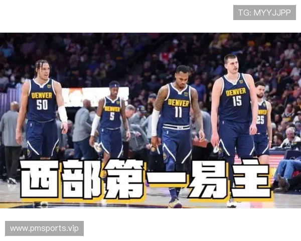 掘金今日焦点深度解读战术调整如何直接决定比赛走向答案揭晓